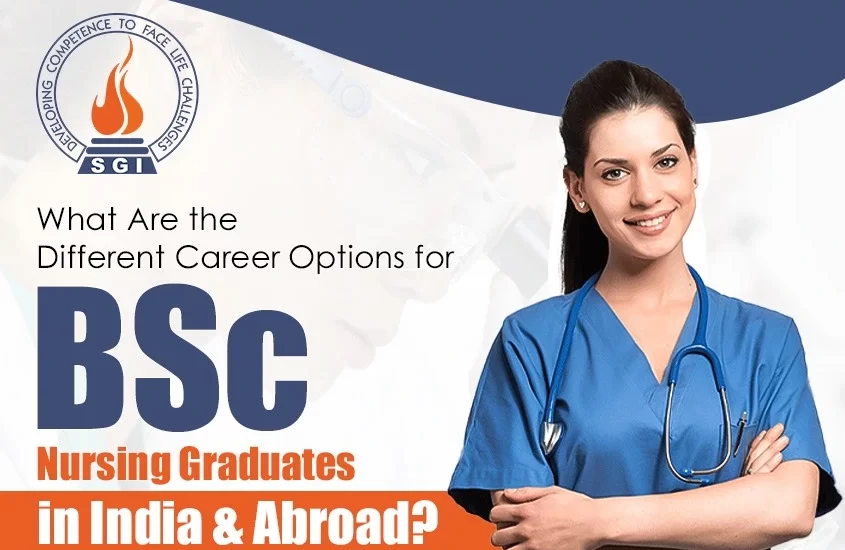 What Are the Different Career Options for BSc Nursing Graduates in India and Abroad?